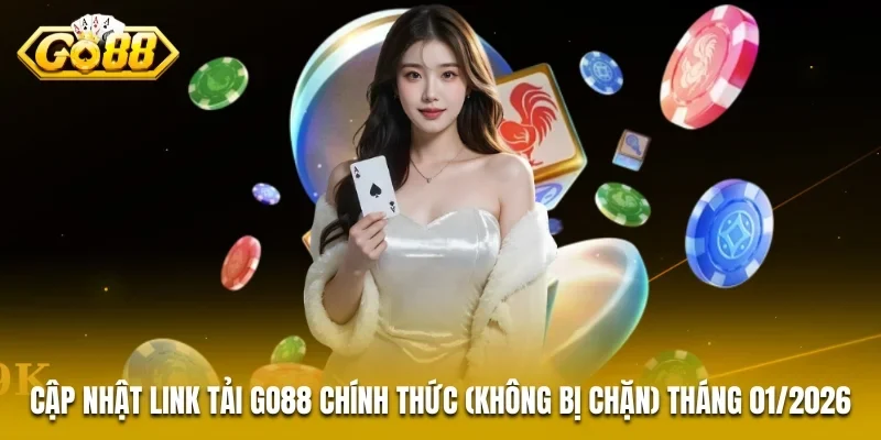 Cập nhật link tải GO88 chính thức (không bị chặn) tháng 01/2026