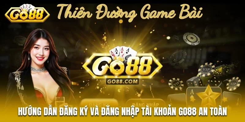 Hướng dẫn đăng ký và đăng nhập tài khoản GO88 an toàn